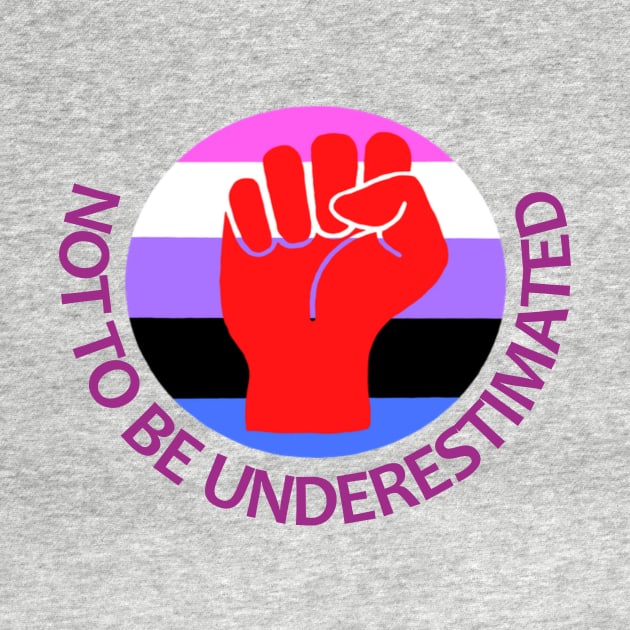 Gender Fluid Activist - Not To Be Underestimated by Courage Today Designs